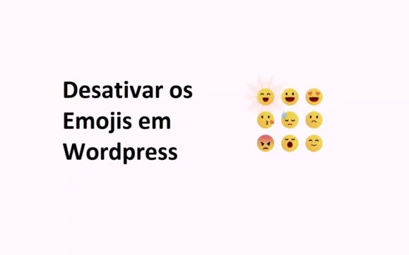Desativar os Emojis em Wordpress : Melhorando o Desempenho e a Experiência do UsuárioDesativar os Emojis em Wordpress :